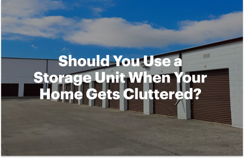 Should You Use a Storage Unit When Your Home Gets Cluttered?