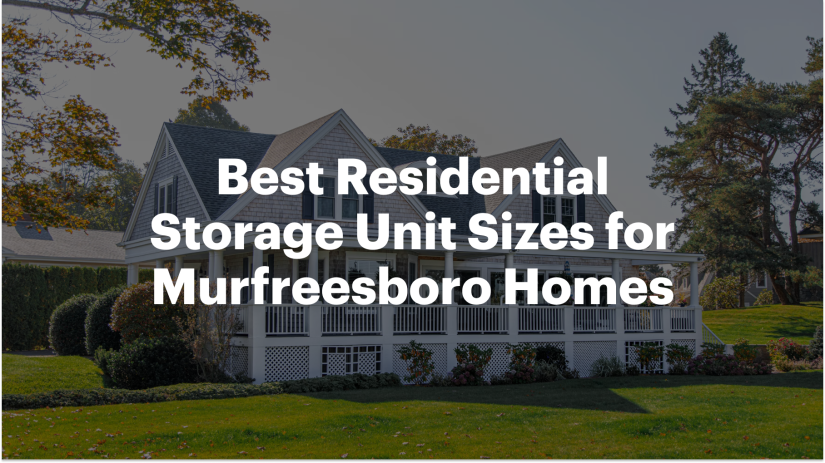 Best Residential Storage Unit Sizes for Murfreesboro Homes