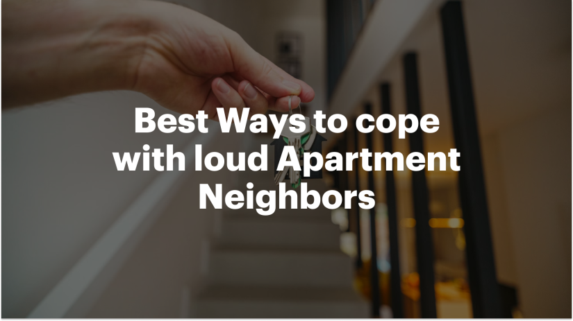 Best Ways to cope with loud Apartment Neighbors