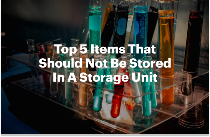 Top 5 Items That Should Not Be Stored In A Storage Unit