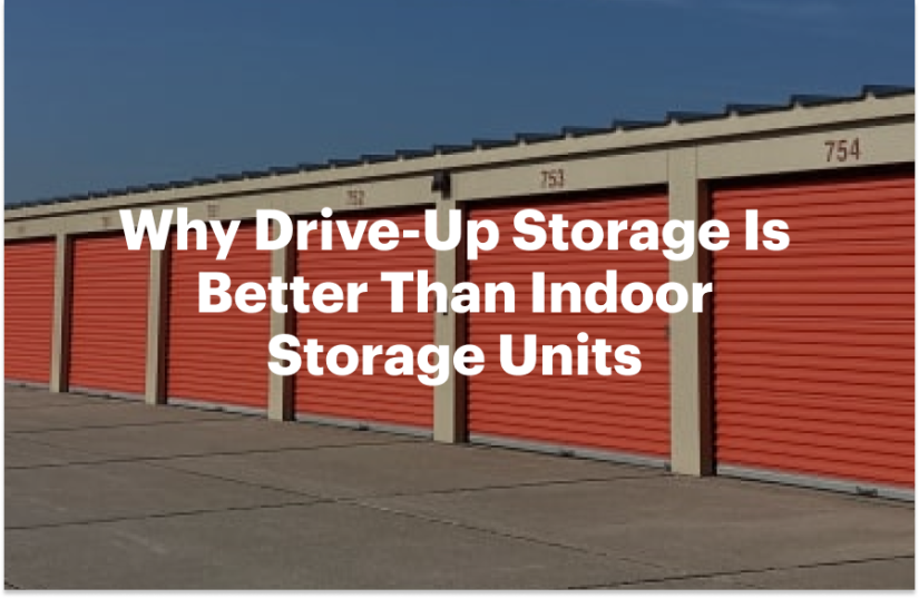 Why Drive-Up Storage Is Better Than Indoor Storage Units