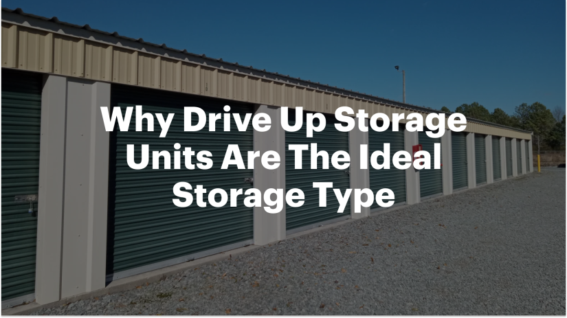 Why Drive Up Storage Units Are The Ideal Storage Type