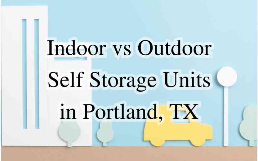 Drive Up vs Indoor Self Storage Units