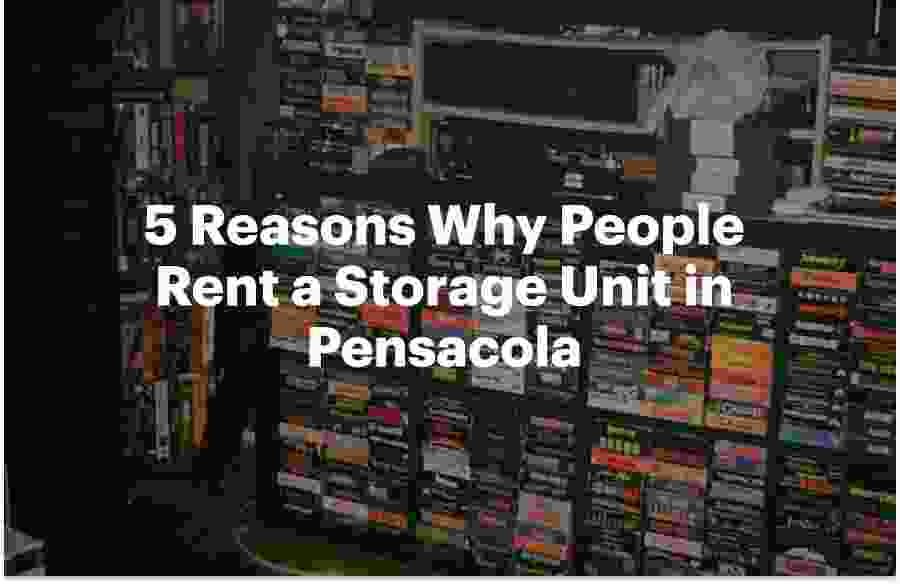 5 Reasons Why People Rent a Storage Unit in Pensacola