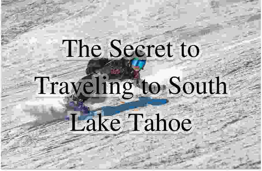 The Secret to Traveling to South Lake Tahoe