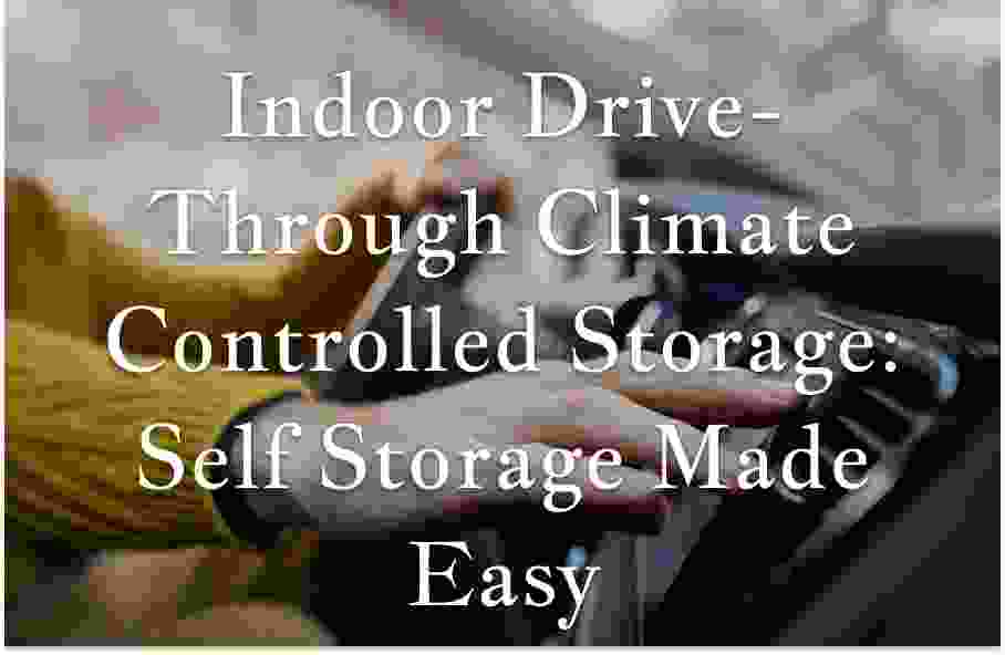 Indoor Drive-Through Climate Controlled Storage: Self Storage Made Easy
