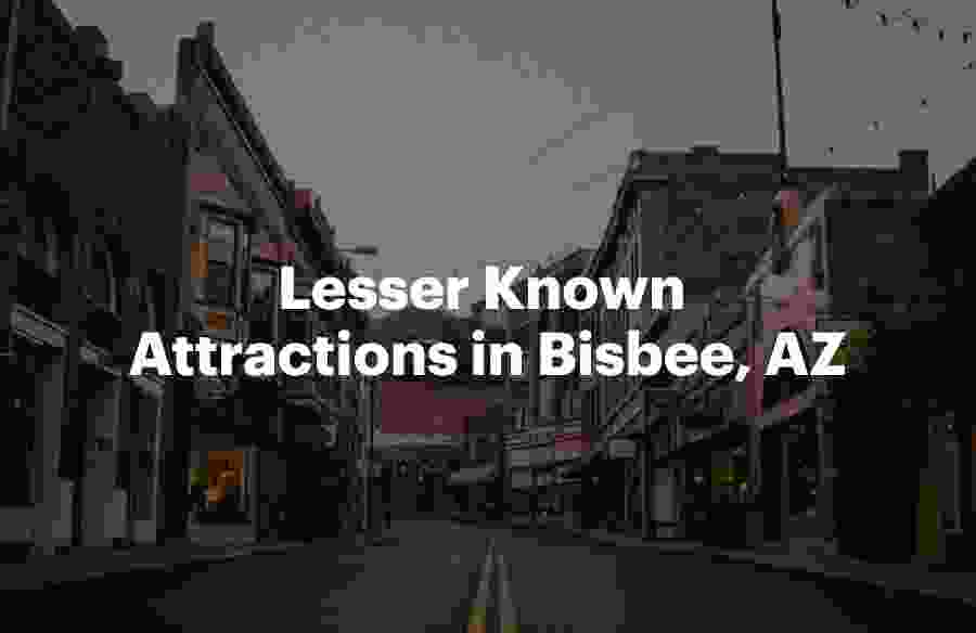 Lesser Known Attractions in Bisbee, AZ