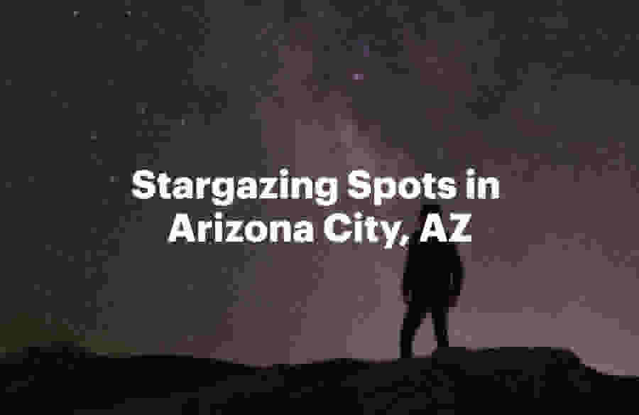 StarGazing Spots in Arizona City, AZ