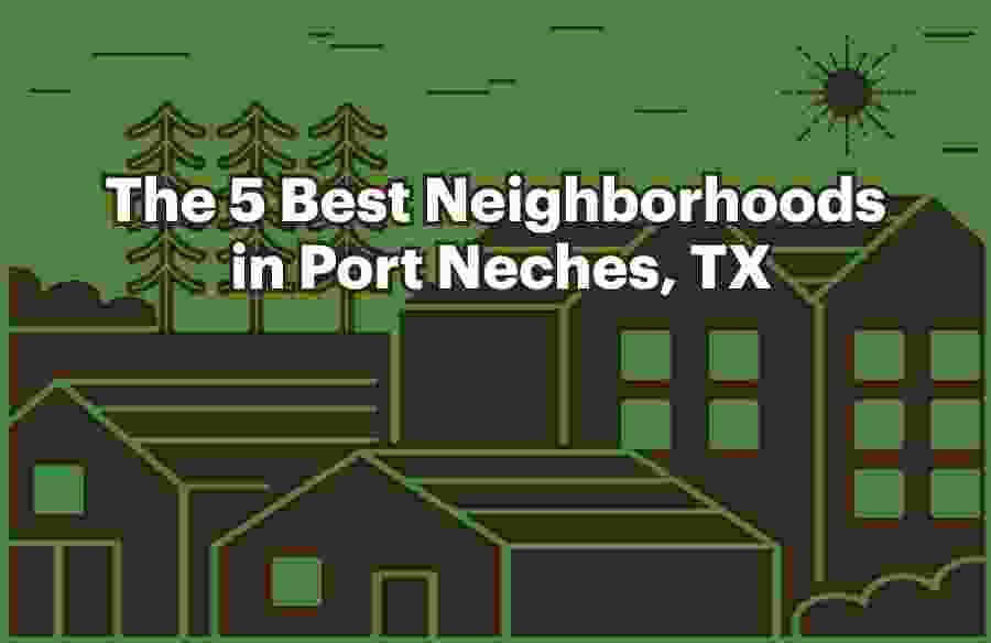 Graphic for 5 Best Neighborhoods in Port Neches, TX