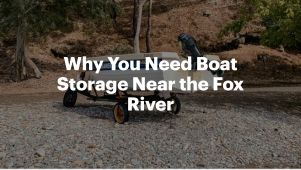 Why You Need Boat Storage Near the Fox River