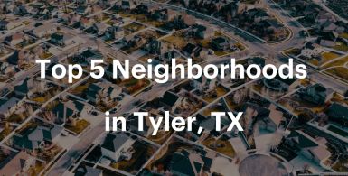 Top 5 Neighborhoods in Tyler, TX