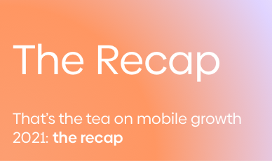 That’s the Tea on Mobile Growth 2021: The Conference Recap