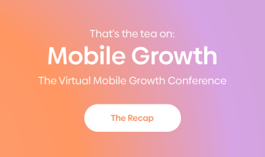 That’s the Tea on Mobile Growth: The Mobile Marketing Conference 2020 Recap