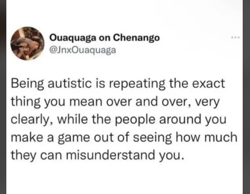 Being Autistic Means Repeating Yourself Clearly While Others Misunderstand You on Purpose