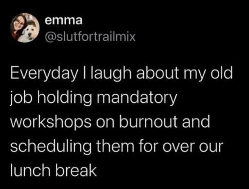 Everyday I Laugh About My Old Job’s Burnout Workshops Scheduled Over Lunch Break