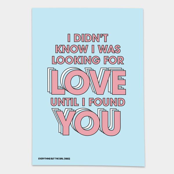 Form Shop & Studio A3 I Didnt Know I Was Looking For Love Giclee Print