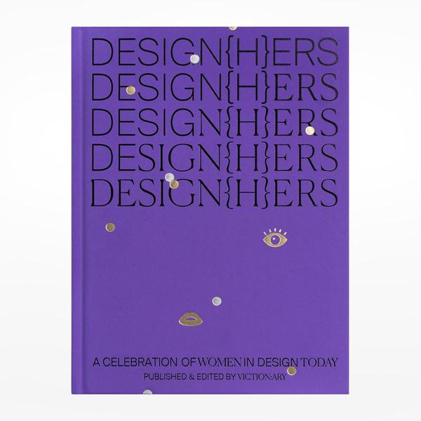 Viction:ary Design{H}ers A Celebration of Women in Design Today Book