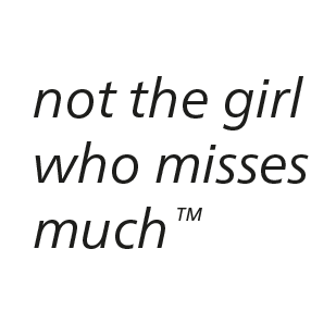 not the girl who misses much