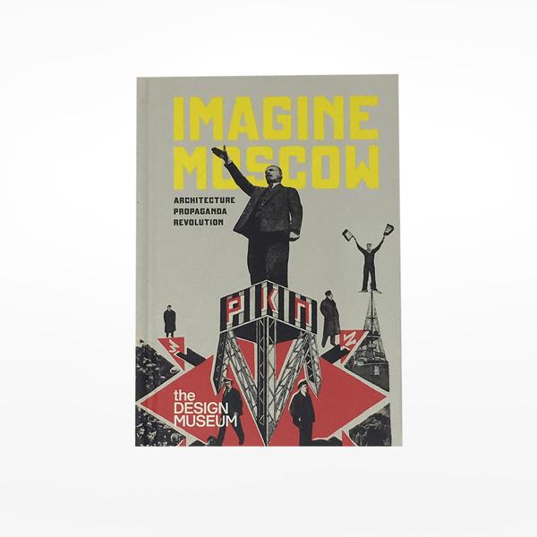 the Design Museum Imagine Moscow: Architecture Propaganda Revolution Book