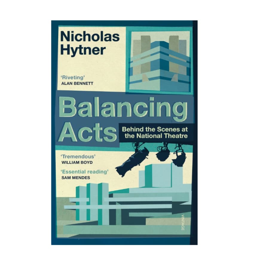 Nicholas Hytner Balancing Acts Behind The Scenes At The National Theatre Book