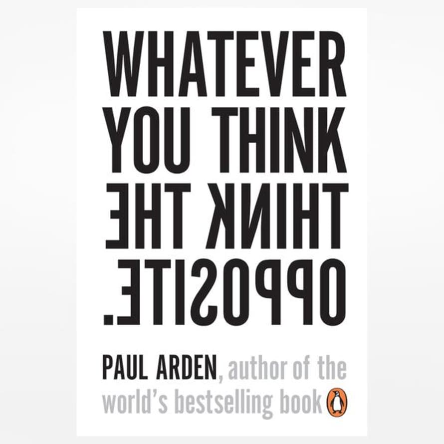 Paul Arden Whatever You Think Think The Opposite Book