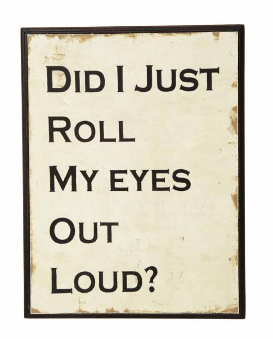 MOR Interiors Did I Just Roll My Eyes Out Loud Wooden Sign