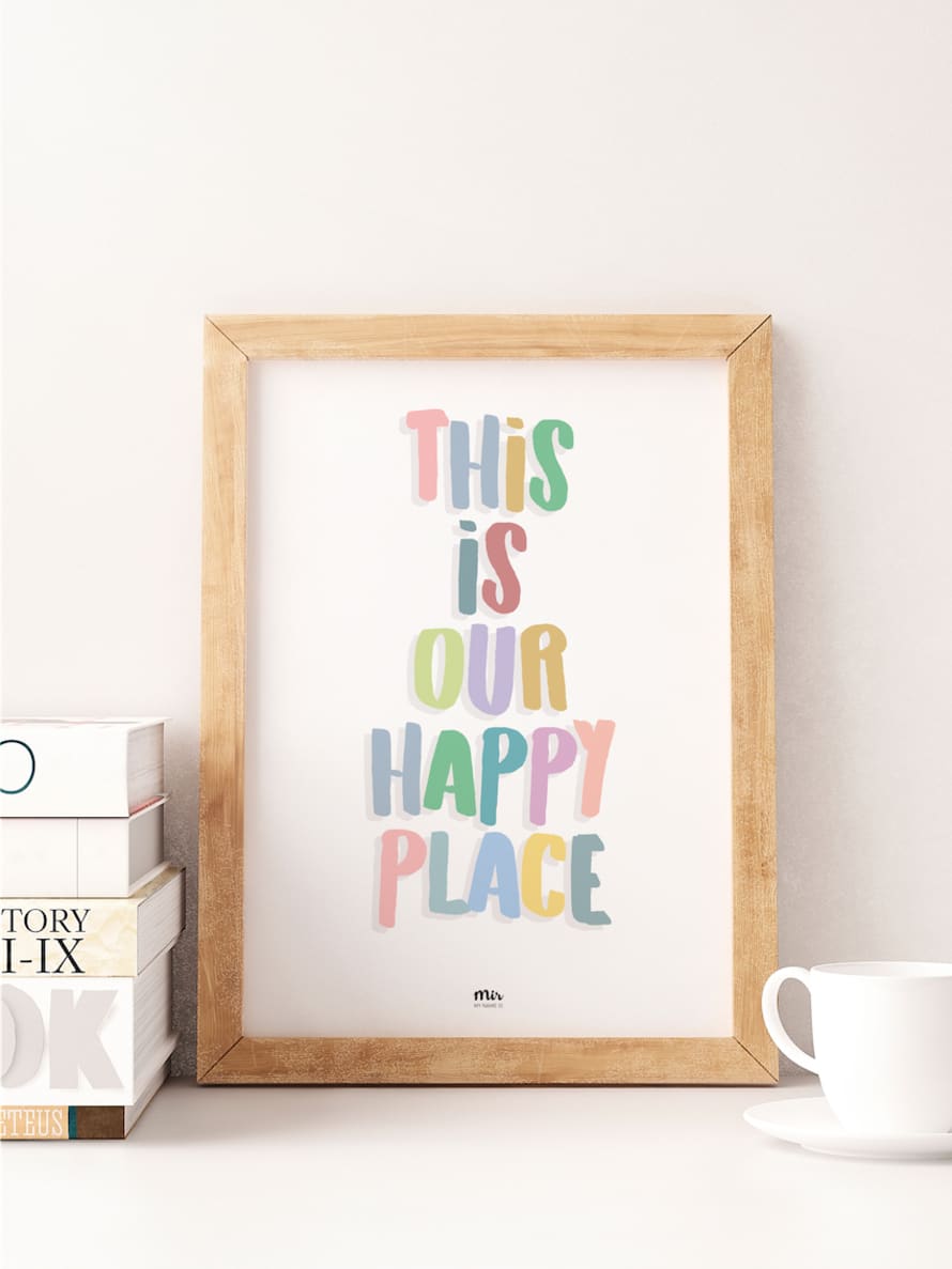 My Name is Mir This Is Our Happy Place Quote Kids Room Wall Print A3