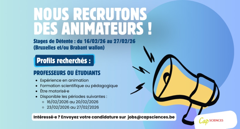 Animateur·trice·s Scientifiques "Stages de Détente 2026" - student job offer at Cap Sciences