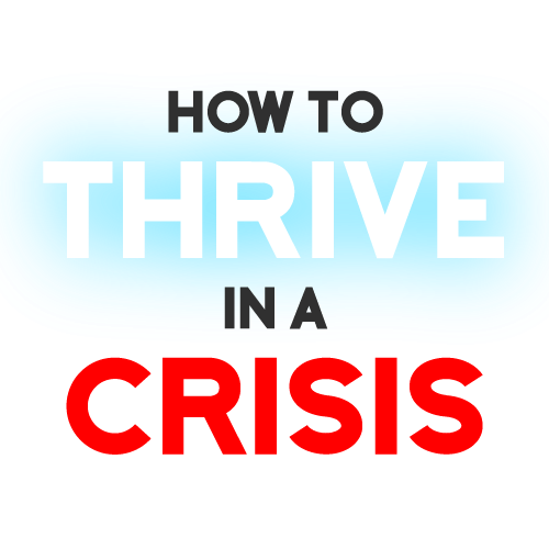 How To Thrive In A Crisis