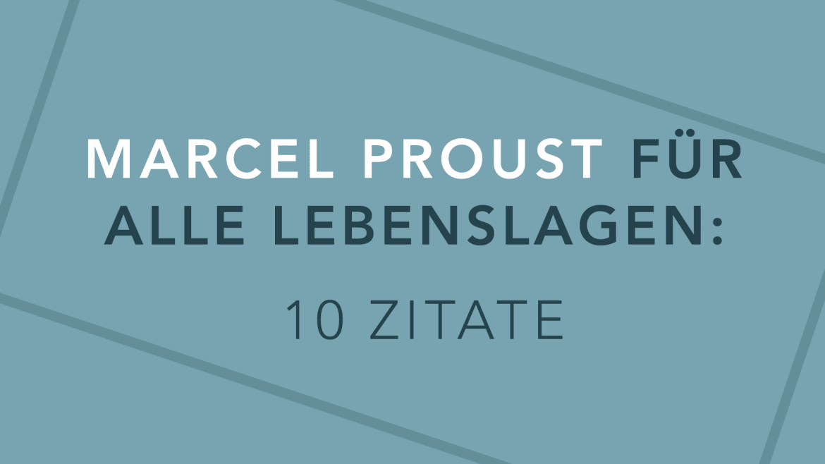 Beitrag zu Marcel Proust für alle Lebenslagen: 10 Zitate