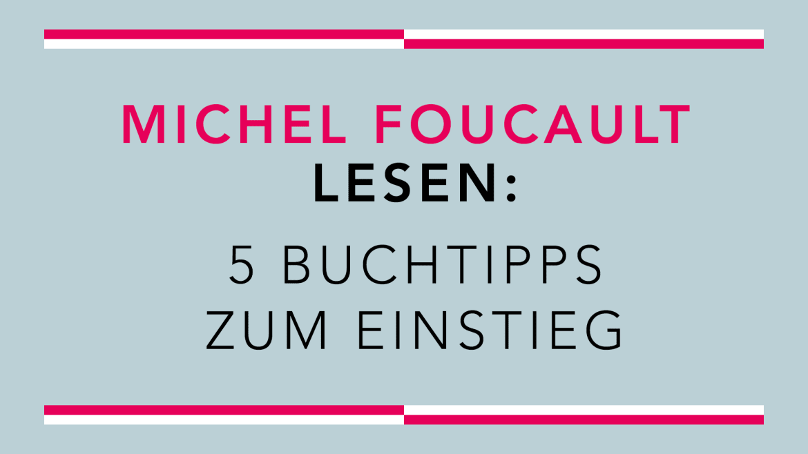 Beitrag zu Michel Foucault lesen: 5 Buchtipps zum Einstieg