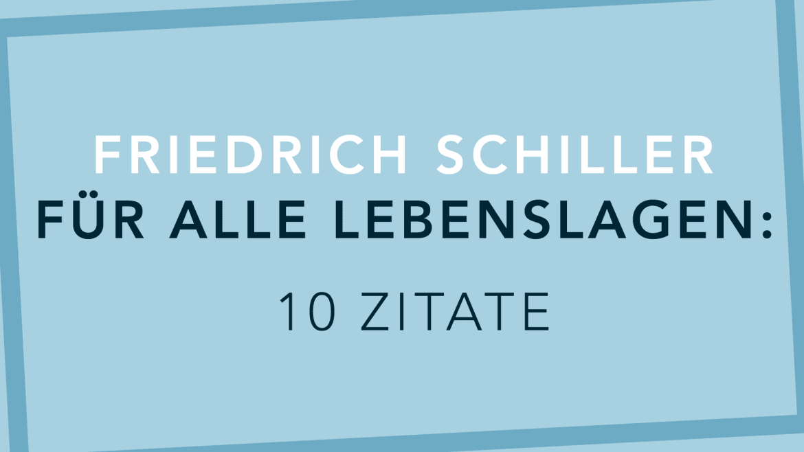 Beitrag zu Friedrich Schiller für alle Lebenslagen: 10 Zitate