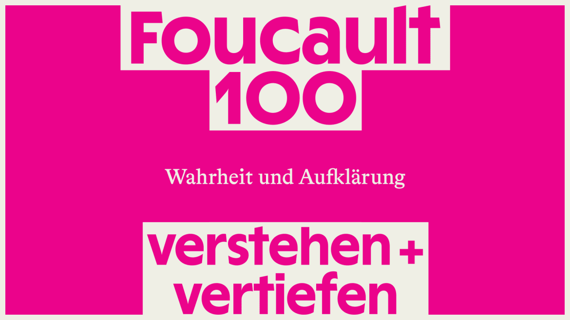 Beitrag zu »Foucault100 – Verstehen und vertiefen« | Wahrheit und Aufklärung