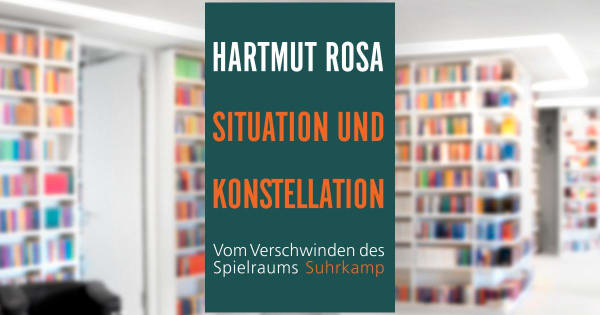 Hartmut Rosa: Situation and Constellation (Situation und Konstellation ...