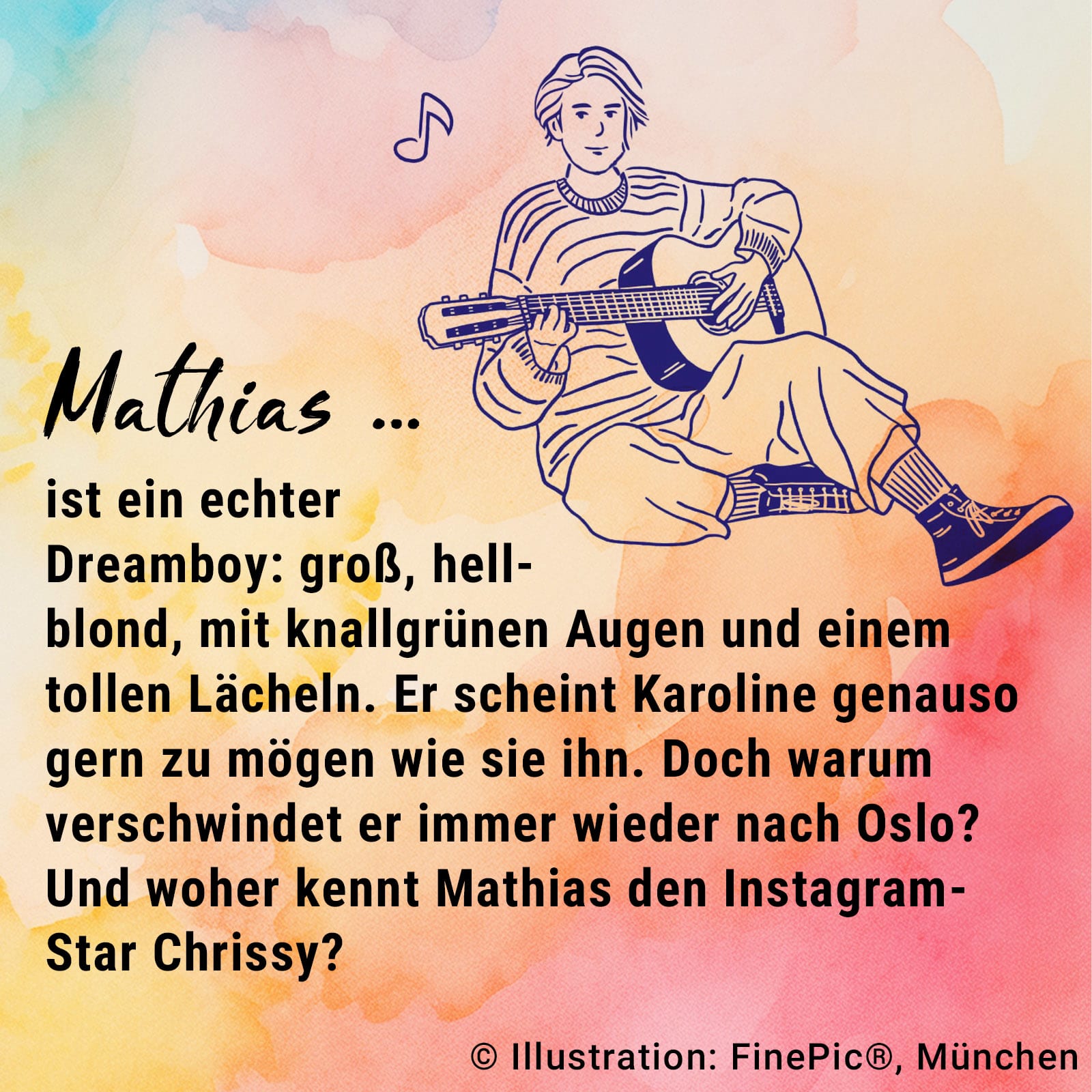 Eine bunte Kachel mit Text: "Mathias ... ist ein echter Sonnyboy : groß, hellblond, mit knallgrünen Augen und einem tollen  Lächeln. Er scheint Karoline genauso gern zu mögen wie sie ihn. Doch warum verschwindet er immer wieder nach Oslo? Und woher kennt Mathias den norwegischen Superstar  Chrissy?""