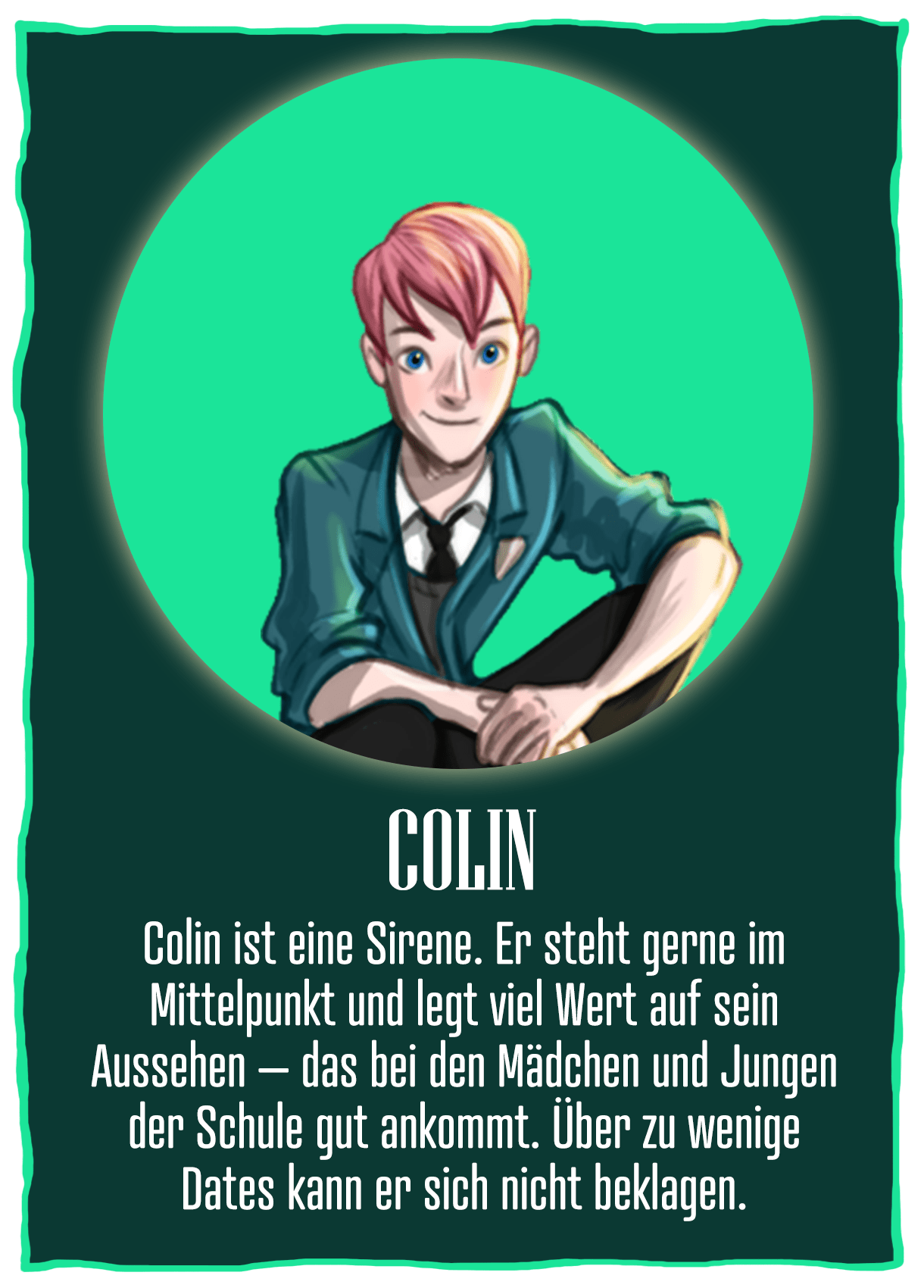 Eine Charakterdarstellung des Buchcharakters Colin aus »Die Schule der Mitternachtswelt« von Maëlle Desard. Neben der Zeichnung eines Jungens mit roten Haaren steht folgender Text: »Colin. Colin ist eine Sirene. Er steht gerne im Mittelpunkt und legt viel Wert auf sein Aussehen – das bei den Mädchen und Jungen der Schule gut ankommt. Über zu wenige Dates kann er sich nicht beklagen.«