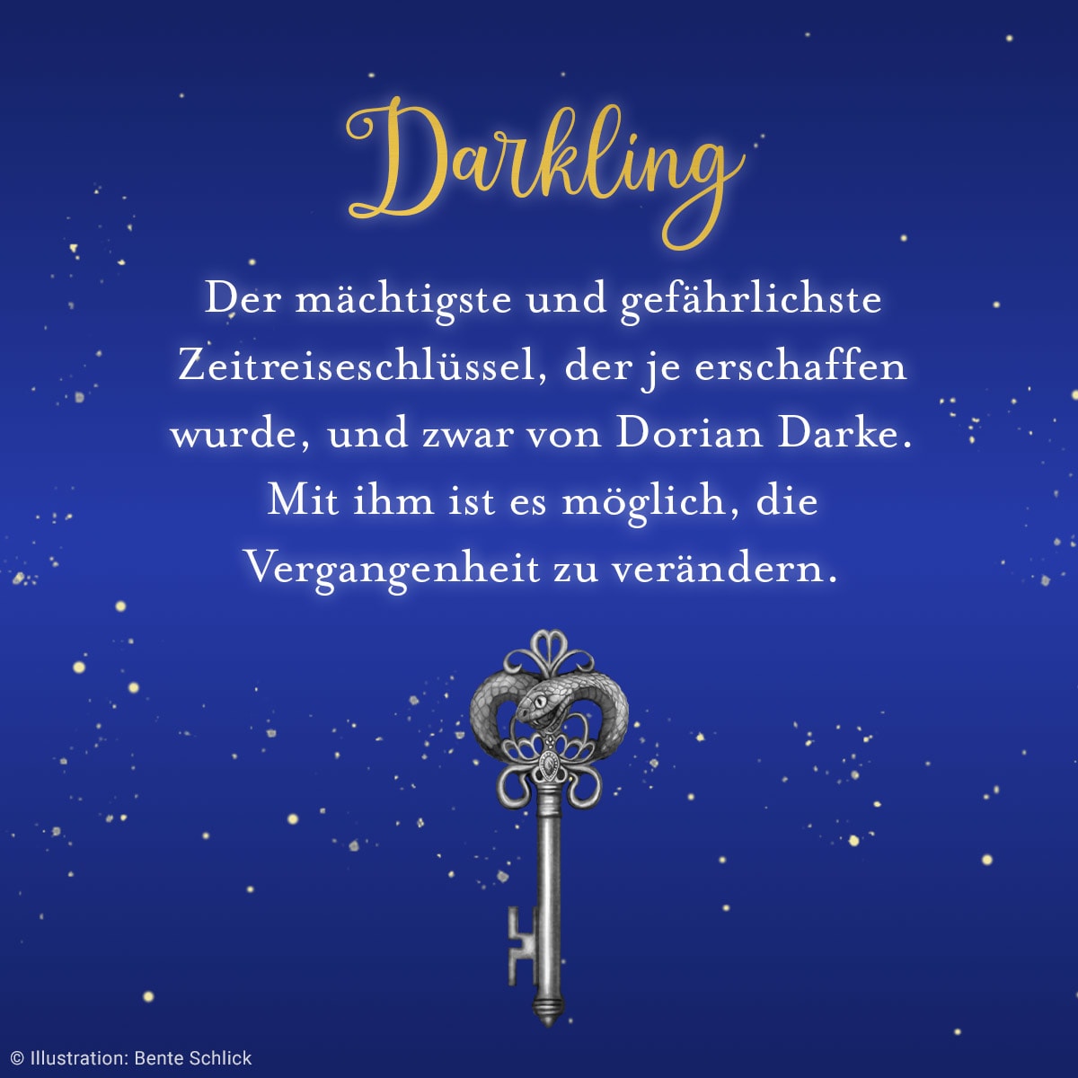 Eine blaue Kachel mit folgendem Text: Darkling: Der mächtigste und gefährlichste Zeitreiseschlüssel, der je erschaffen wurde, und zwar von Dorian Darke. Mit ihm ist es möglich, die Vergangenheit zu verändern.