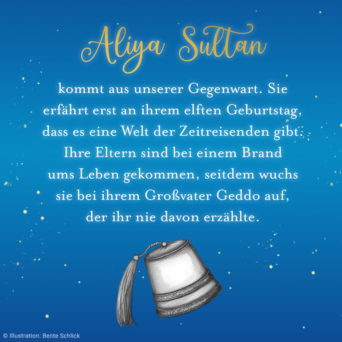 Eine blaue Kachel mit folgendem Text: Aliya Sultan kommt aus unserer Gegenwart. Sie erfährt erst an ihrem elften Geburtstag, dass es eine Welt der Zeitreisenden gibt. Ihre Eltern sind bei einem Brand ums Leben gekommen, seitdem wuchs sie bei ihrem Großvater Geddo auf, der ihr nie davon erzählte.