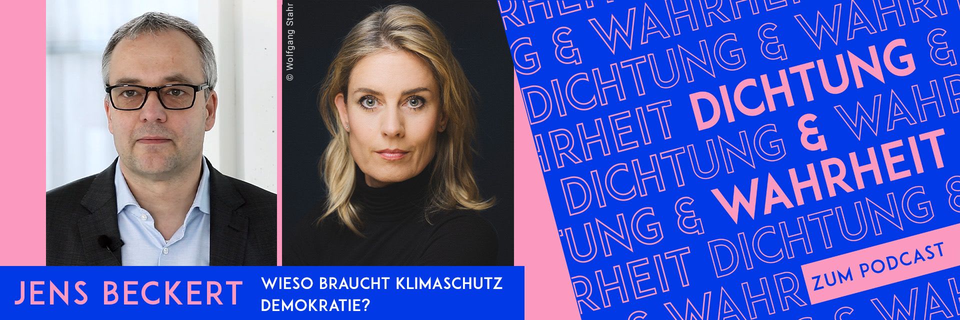 Ein Werbebanner für eine Folge des Podcasts »Dichtung & Wahrheit«, in dem Autor Jens Beckert zu Gast ist. Der Titel der Folge lautet »Jens Beckert, wieso braucht Klimaschutz Demokratie?«. Darüber sind je Fotos von Jens Beckert und Podcast-Host Silke Hohmann zu sehen. Copyright des Fotos von Silke Hohmann: Wolfgang Stahr.