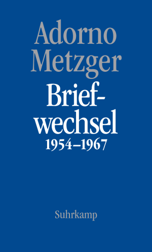 Theodor W. Adorno, Heinz-Klaus Metzger, Briefwechsel 1954-1967