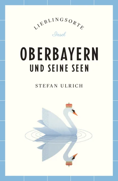 U1 zu Oberbayern und seine Seen Reiseführer LIEBLINGSORTE