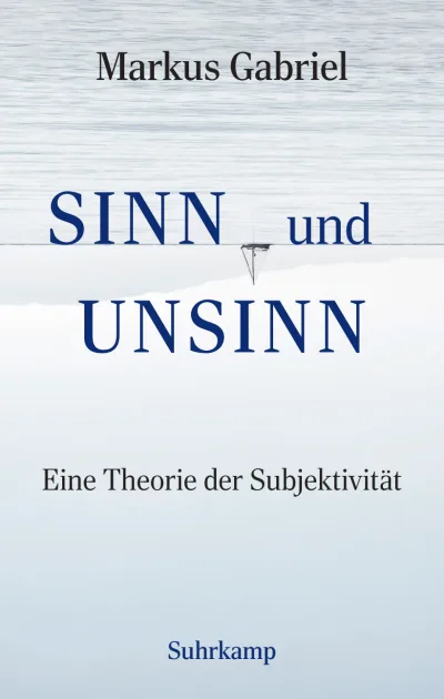 Buchcover von Markus Gabriel: "Sinn und UNSINN – Eine Theorie der Subjektivität" mit einem Segelboot auf dem Wasser.