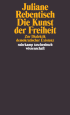 Buchcover von Juliane Rebentisch: Die Kunst der Freiheit. Zur Dialektik demokratischer Existenz.