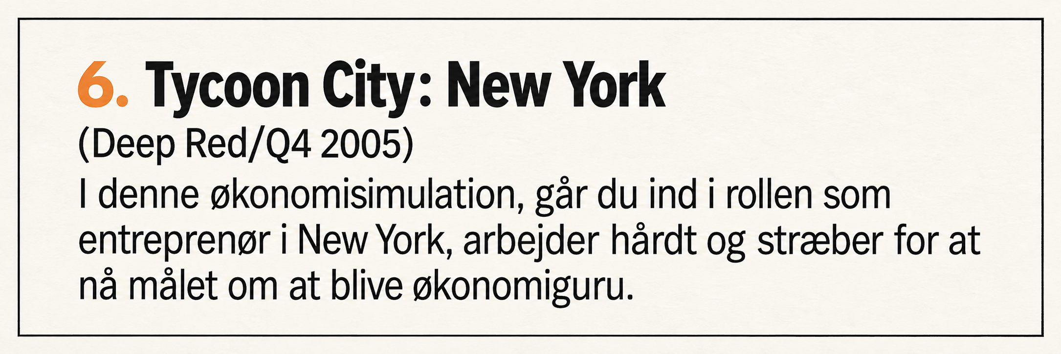 Tycoon City: New York ranked sixth, promising an entrepreneurial simulation for the fourth quarter of 2005.