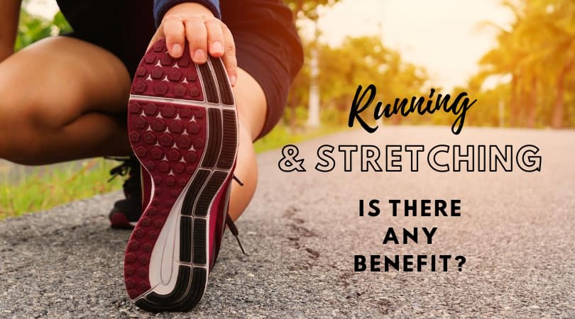 Running & Stretching: Is there benefit?
