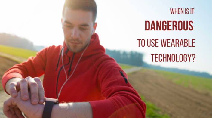 When is it dangerous to use wearable technology?