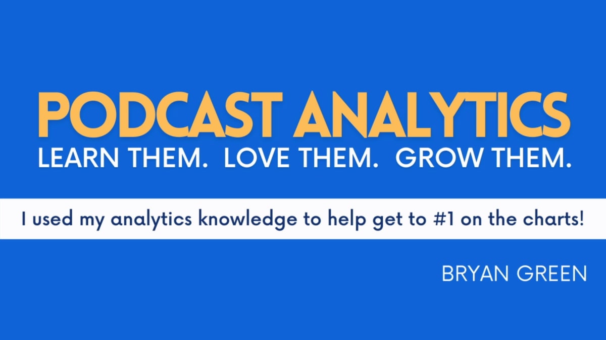 Podcast Analytics: Learn them, Love them, Grow them.