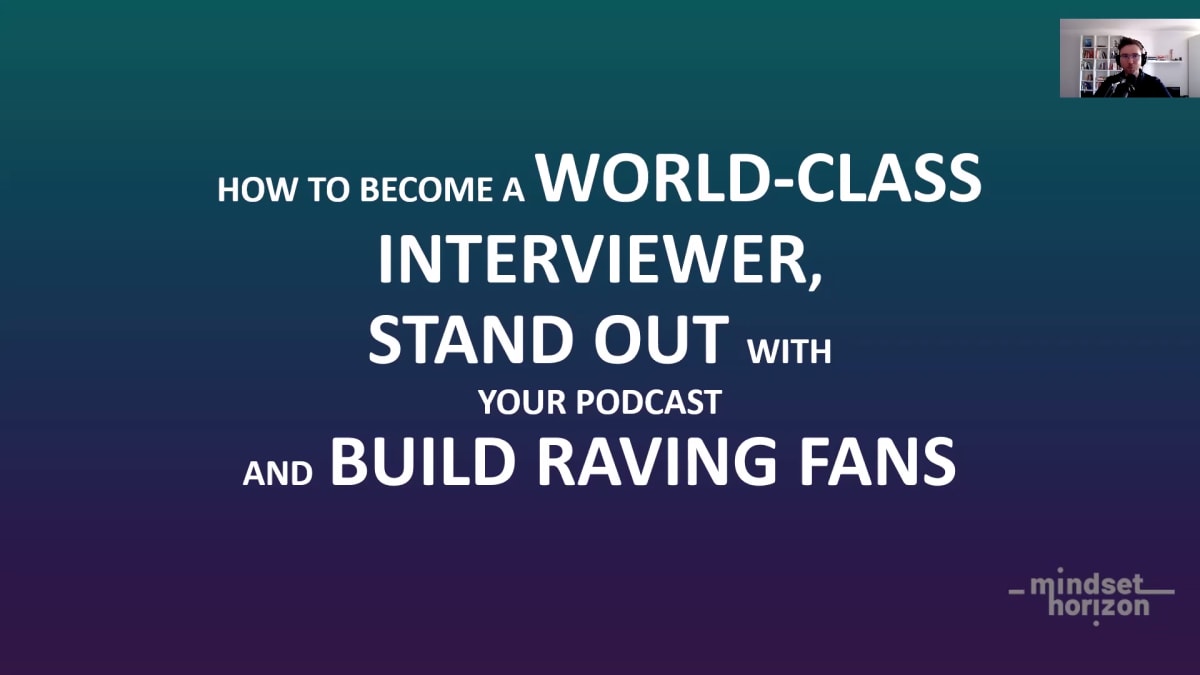 How to become a World-Class Interviewer with your Podcast