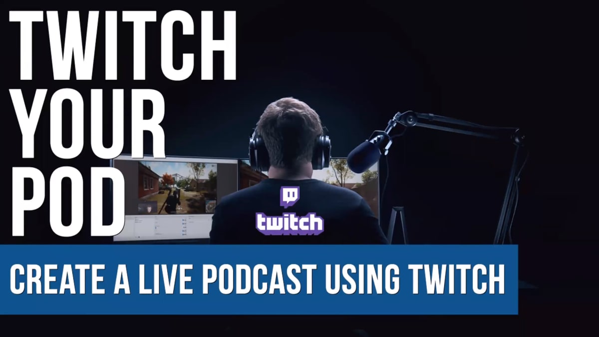 Twitch Your Pod! Create a Live Podcast Using Twitch