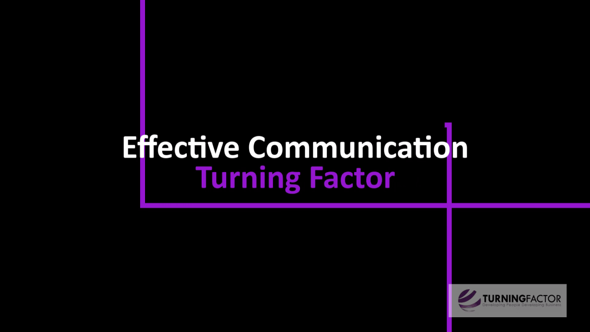 Turning Factor: Effective Communication 